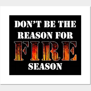 Don't Be The Reason For Fire Season Posters and Art